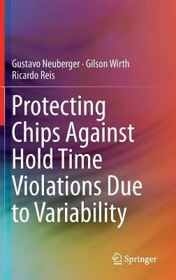 Protecting Chips Against Hold Time Violations Due to Variability - Gustavo Neuberger,Gilson Wirth,Ricardo Reis - cover