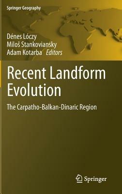 Recent Landform Evolution: The Carpatho-Balkan-Dinaric Region - cover