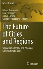 The Future of Cities and Regions: Simulation, Scenario and Visioning, Governance and Scale