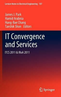 IT Convergence and Services: ITCS & IRoA 2011 - cover