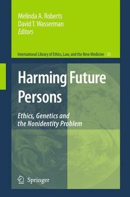 Harming Future Persons: Ethics, Genetics and the Nonidentity Problem - cover
