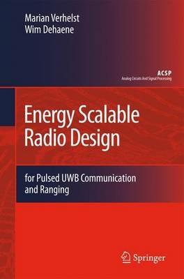 Energy Scalable Radio Design: for Pulsed UWB Communication and Ranging - Marian Verhelst,Wim Dehaene - cover