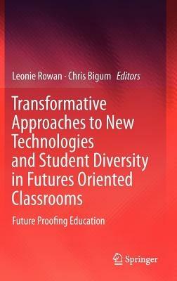 Transformative Approaches to New Technologies and Student Diversity in Futures Oriented Classrooms: Future Proofing Education - cover