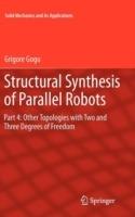 Structural Synthesis of Parallel Robots: Part 4: Other Topologies with Two and Three Degrees of Freedom - Grigore Gogu - cover