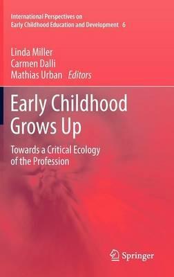 Early Childhood Grows Up: Towards a Critical Ecology of the Profession - cover