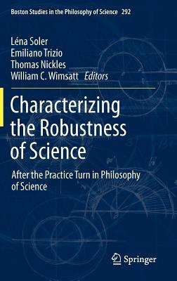 Characterizing the Robustness of Science: After the Practice Turn in Philosophy of Science - cover