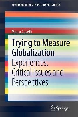 Trying to Measure Globalization: Experiences, critical issues and perspectives - Marco Caselli - cover