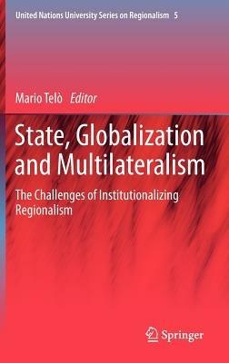 State, Globalization and Multilateralism: The challenges of institutionalizing regionalism - cover