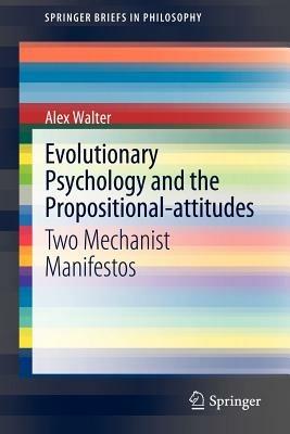 Evolutionary Psychology and the Propositional-attitudes: Two Mechanist Manifestos - Alex Walter - cover