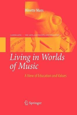 Living in Worlds of Music: A View of Education and Values - Minette Mans - cover