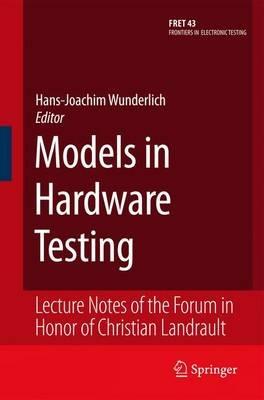Models in Hardware Testing: Lecture Notes of the Forum in Honor of Christian Landrault - cover