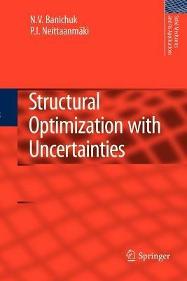 Structural Optimization with Uncertainties - N.V. Banichuk,Pekka Neittaanmäki - cover
