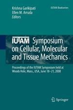 IUTAM Symposium on Cellular, Molecular and Tissue Mechanics: Proceedings of the IUTAM symposium held at Woods Hole, Mass., USA, June 18-21, 2008