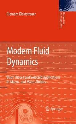 Modern Fluid Dynamics: Basic Theory and Selected Applications in Macro- and Micro-Fluidics - Clement Kleinstreuer - cover