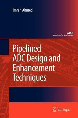 Pipelined ADC Design and Enhancement Techniques - Imran Ahmed - cover