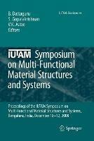 IUTAM Symposium on Multi-Functional Material Structures and Systems: Proceedings of the the IUTAM Symposium on Multi-Functional Material Structures and Systems, Bangalore, India, December 10-12, 2008
