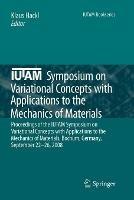 IUTAM Symposium on Variational Concepts with Applications to the Mechanics of Materials: Proceedings of the IUTAM Symposium on Variational Concepts with Applications to the Mechanics of Materials, Bochum, Germany, September 22-26, 2008