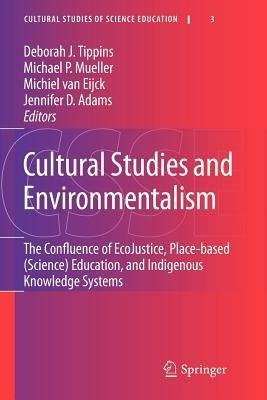 Cultural Studies and Environmentalism: The Confluence of EcoJustice, Place-based (Science) Education, and Indigenous Knowledge Systems - cover