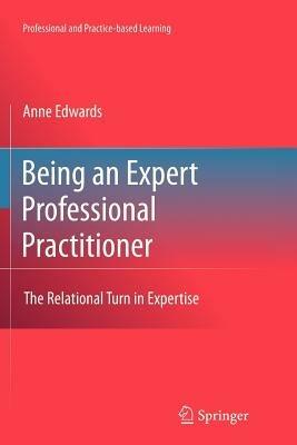 Being an Expert Professional Practitioner: The Relational Turn in Expertise - Anne Edwards - cover