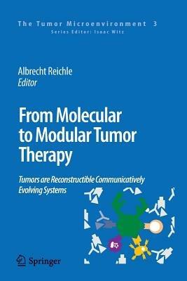 From Molecular to Modular Tumor Therapy:: Tumors are Reconstructible Communicatively Evolving Systems - cover