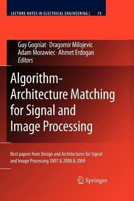 Algorithm-Architecture Matching for Signal and Image Processing: Best papers from Design and Architectures for Signal and Image Processing 2007 & 2008 & 2009 - cover