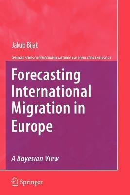 Forecasting International Migration in Europe: A Bayesian View - Jakub Bijak - cover