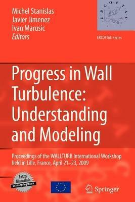 Progress in Wall Turbulence: Understanding and Modeling: Proceedings of the WALLTURB International Workshop held in Lille, France, April 21-23, 2009 - cover
