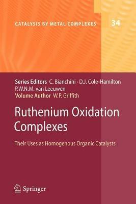 Ruthenium Oxidation Complexes: Their Uses as Homogenous Organic Catalysts - William P. Griffith - cover