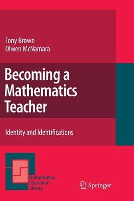 Becoming a Mathematics Teacher: Identity and Identifications - Tony Brown,Olwen McNamara - cover