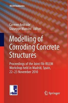 Modelling of Corroding Concrete Structures: Proceedings of the Joint fib-RILEM Workshop held in Madrid, Spain, 22–23 November 2010 - cover
