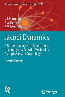 Jacobi Dynamics: A Unified Theory with Applications to Geophysics, Celestial Mechanics, Astrophysics and Cosmology - V.I. Ferronsky,S.A. Denisik,S.V. Ferronsky - cover