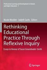 Rethinking Educational Practice Through Reflexive Inquiry: Essays in Honour of Susan Groundwater-Smith