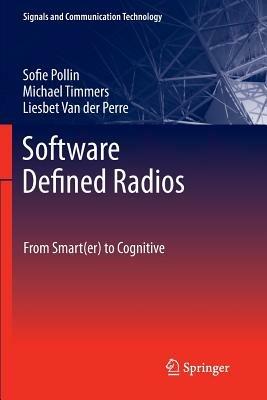 Software Defined Radios: From Smart(er) to Cognitive - Sofie Pollin,Michael Timmers,Liesbet Van der Perre - cover