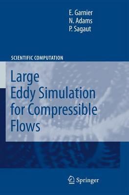 Large Eddy Simulation for Compressible Flows - Eric Garnier,Nikolaus Adams,P. Sagaut - cover