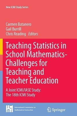 Teaching Statistics in School Mathematics-Challenges for Teaching and Teacher Education: A Joint ICMI/IASE Study: The 18th ICMI Study - cover