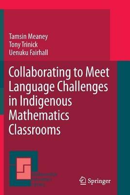 Collaborating to Meet Language Challenges in Indigenous Mathematics Classrooms - Tamsin Meaney,Tony Trinick,Uenuku Fairhall - cover