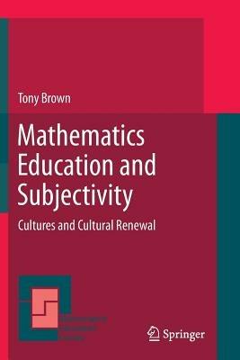 Mathematics Education and Subjectivity: Cultures and Cultural Renewal - Tony Brown - cover