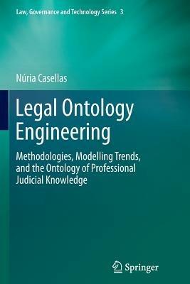 Legal Ontology Engineering: Methodologies, Modelling Trends, and the Ontology of Professional Judicial Knowledge - Núria Casellas - cover