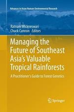 Managing the Future of Southeast Asia's Valuable Tropical Rainforests: A Practitioner's Guide to Forest Genetics
