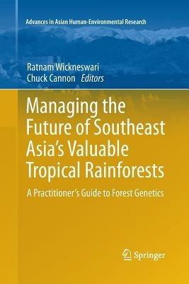 Managing the Future of Southeast Asia's Valuable Tropical Rainforests: A Practitioner's Guide to Forest Genetics - cover