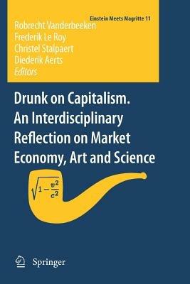Drunk on Capitalism. An Interdisciplinary Reflection on Market Economy, Art and Science - cover