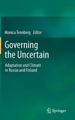 Governing the Uncertain: Adaptation and Climate in Russia and Finland - cover