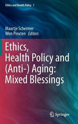 Ethics, Health Policy and (Anti-) Aging: Mixed Blessings - cover