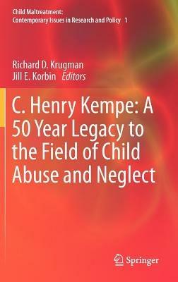 C. Henry Kempe: A 50 Year Legacy to the Field of Child Abuse and Neglect - cover