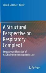 A Structural Perspective on Respiratory Complex I: Structure and Function of NADH:ubiquinone oxidoreductase