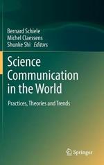 Science Communication in the World: Practices, Theories and Trends