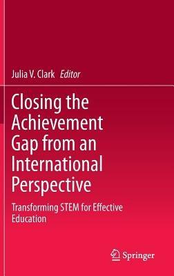 Closing the Achievement Gap from an International Perspective: Transforming STEM for Effective Education - cover