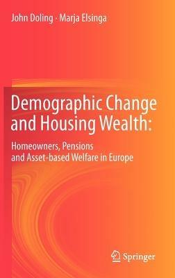 Demographic Change and Housing Wealth:: Home-owners, Pensions and Asset-based Welfare in Europe - John Doling,Marja Elsinga - cover