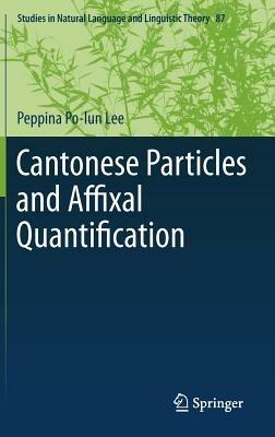 Cantonese Particles and Affixal Quantification - Peppina Po-lun Lee - cover