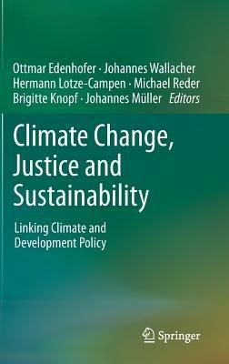 Climate Change, Justice and Sustainability: Linking Climate and Development Policy - cover